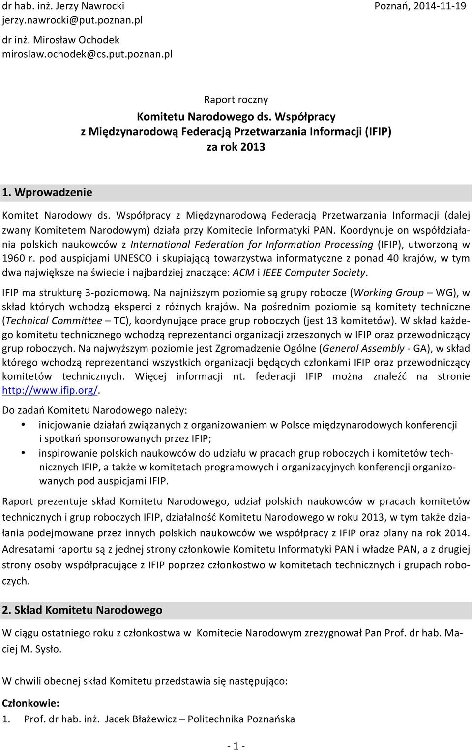 Współpracy z Międzynarodową Federacją Przetwarzania Informacji (dalej zwany Komitetem Narodowym) działa przy Komitecie Informatyki PAN.