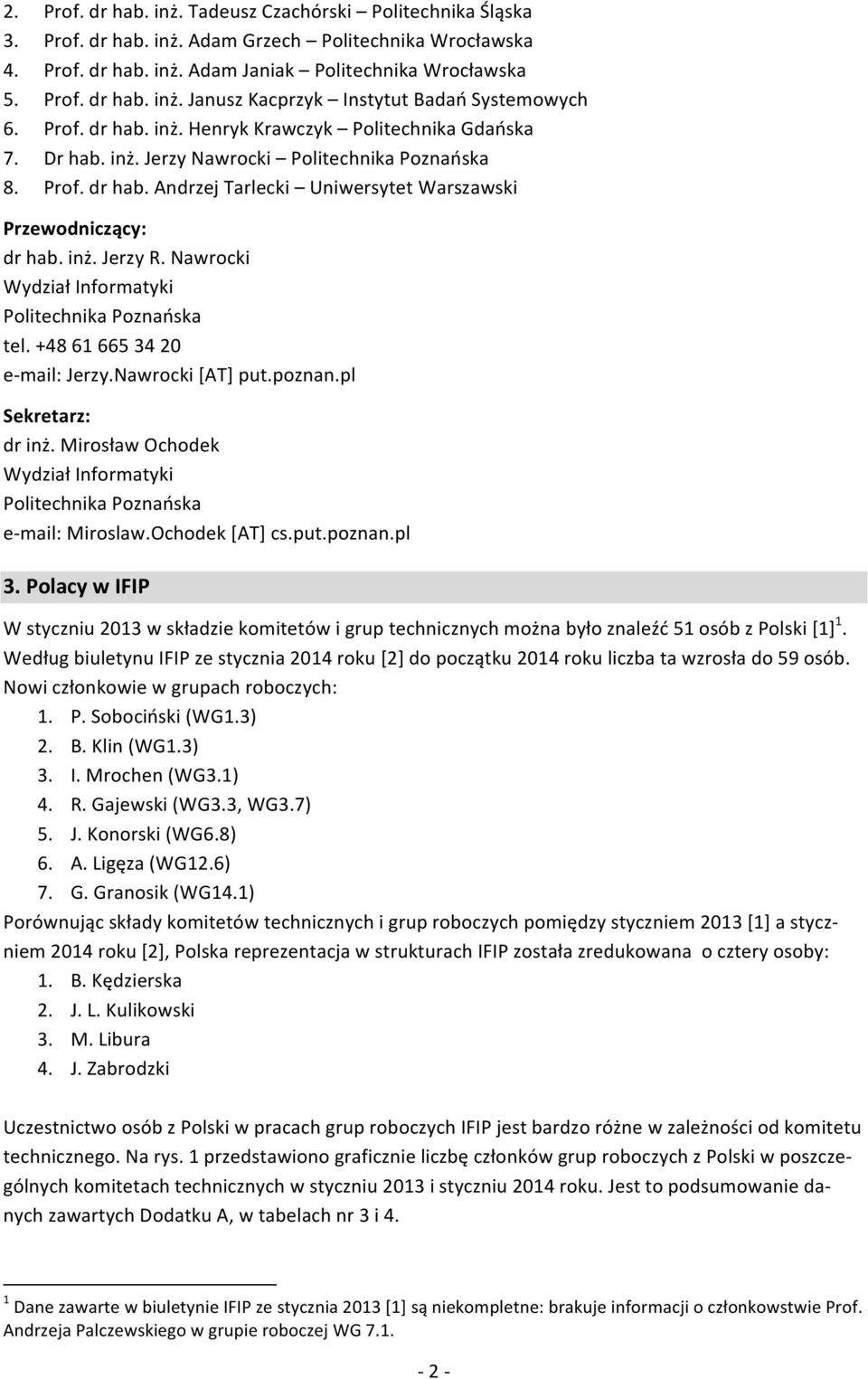 Nawrocki Wydział Informatyki Politechnika Poznańska tel. +48 61 665 34 20 email: Jerzy.Nawrocki [AT] put.poznan.pl Sekretarz: dr inż.