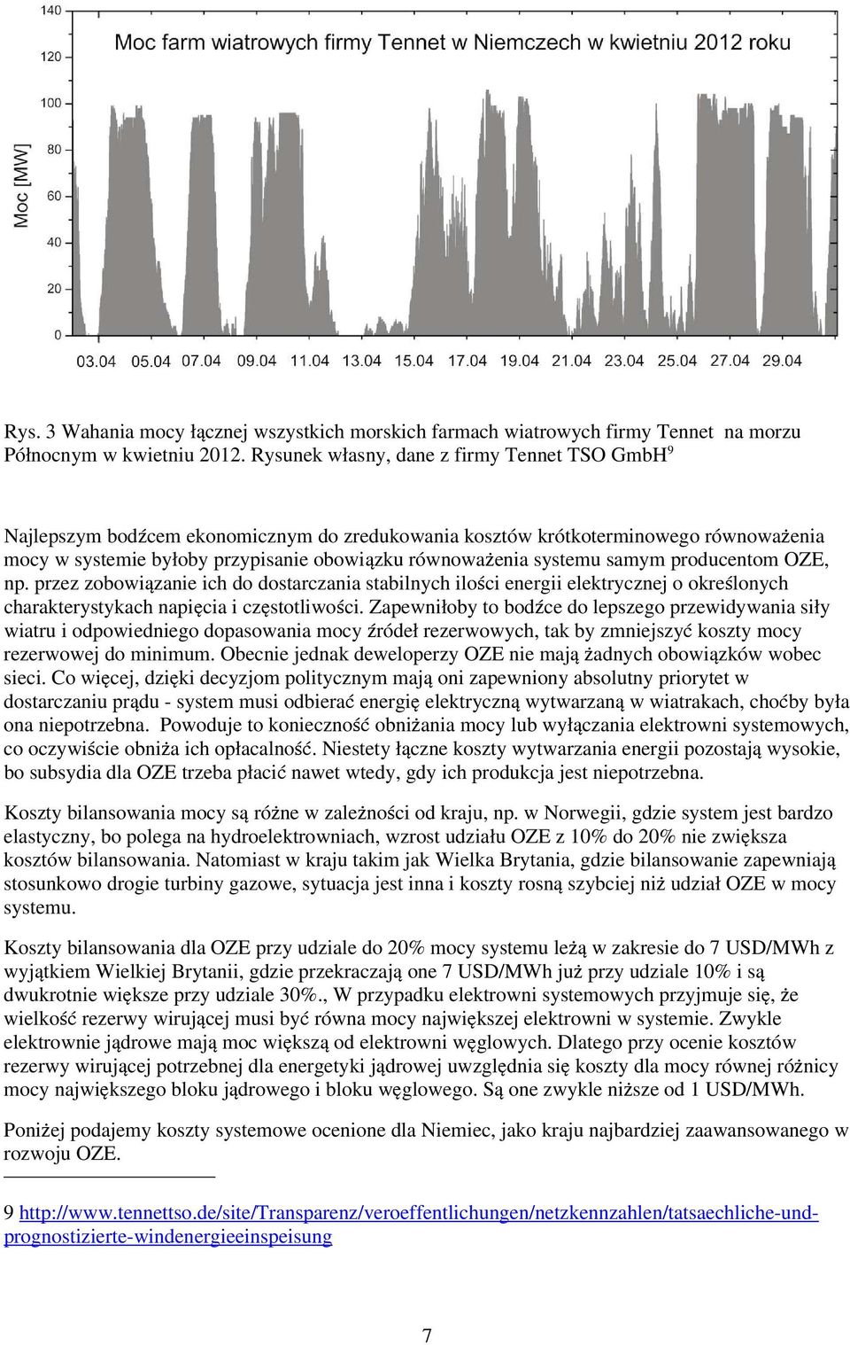 samym producentom OZE, np. przez zobowiązanie ich do dostarczania stabilnych ilości energii elektrycznej o określonych charakterystykach napięcia i częstotliwości.