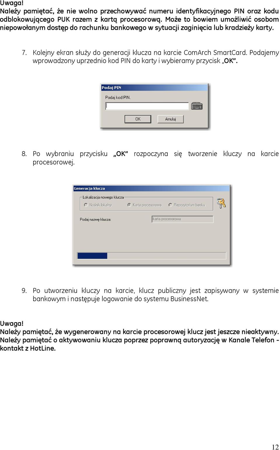 Podajemy wprowadzony uprzednio kod PIN do karty i wybieramy przycisk OK. 8. Po wybraniu przycisku OK rozpoczyna się tworzenie kluczy na karcie procesorowej. 9.