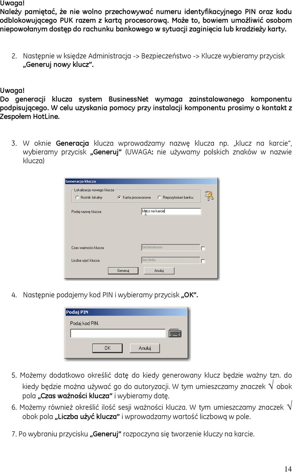 Następnie w księdze Administracja -> Bezpieczeństwo -> Klucze wybieramy przycisk Generuj nowy klucz. Uwaga! Do generacji klucza system BusinessNet wymaga zainstalowanego komponentu podpisującego.