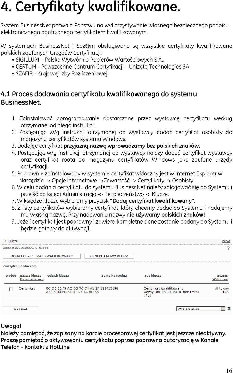 , CERTUM - Powszechne Centrum Certyfikacji Unizeto Technologies SA, SZAFIR - Krajowej Izby Rozliczeniowej, 4.1 Proces dodawania certyfikatu kwalifikowanego do systemu BusinessNet. 1.