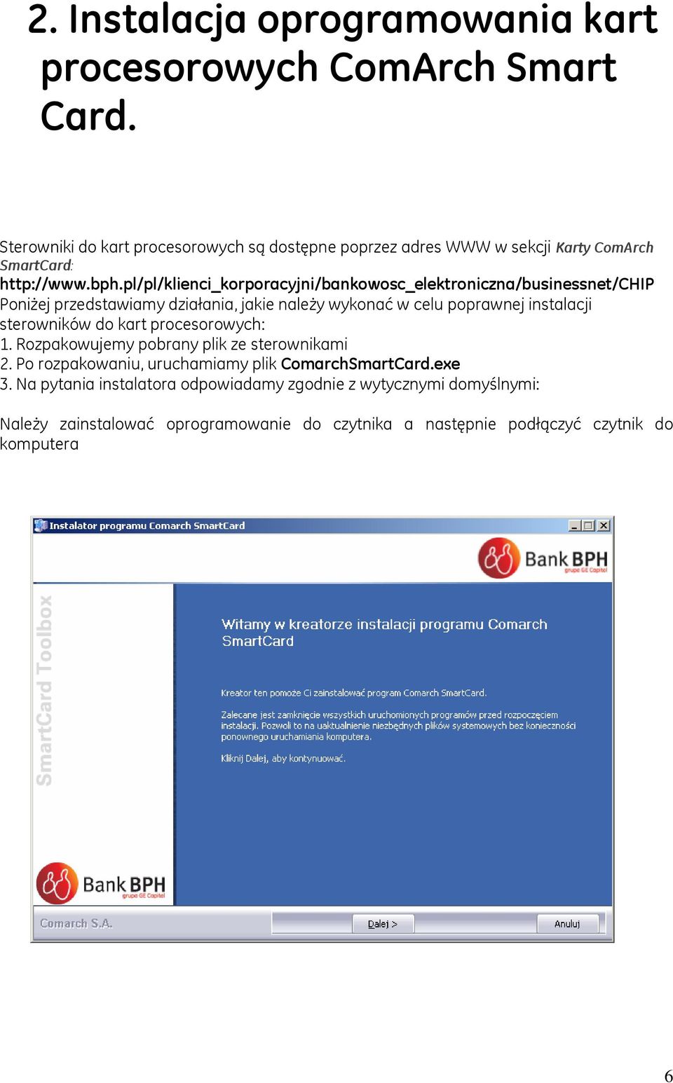 pl/pl/klienci_korporacyjni/bankowosc_elektroniczna/businessnet/chip Poniżej przedstawiamy działania, jakie należy wykonać w celu poprawnej instalacji