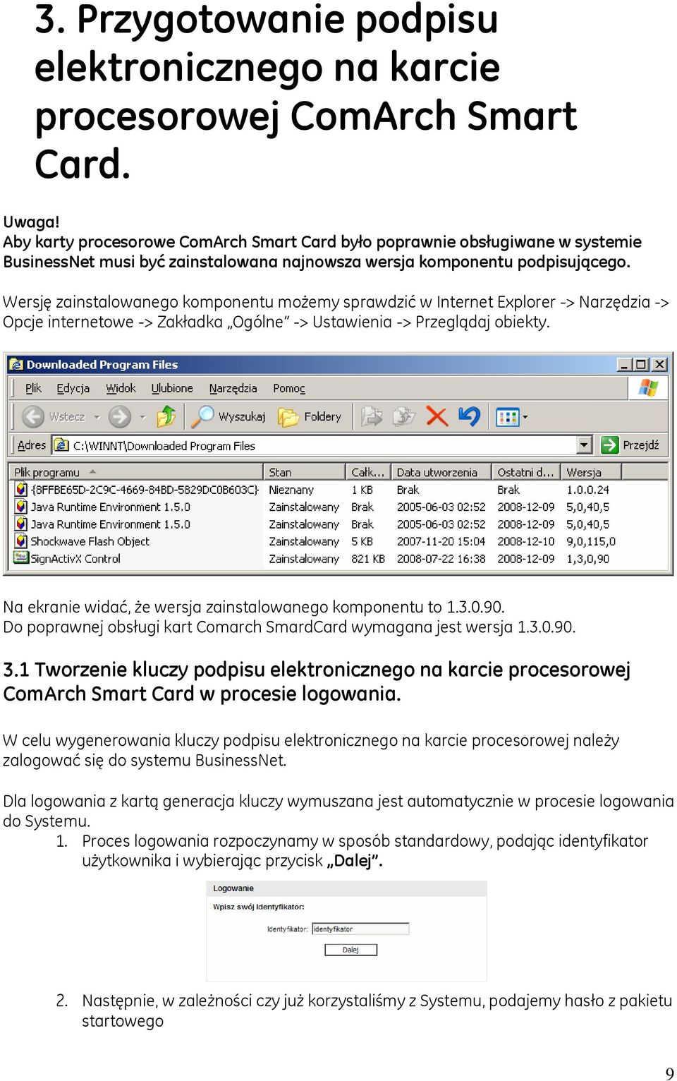 Wersję zainstalowanego komponentu możemy sprawdzić w Internet Explorer -> Narzędzia -> Opcje internetowe -> Zakładka Ogólne -> Ustawienia -> Przeglądaj obiekty.