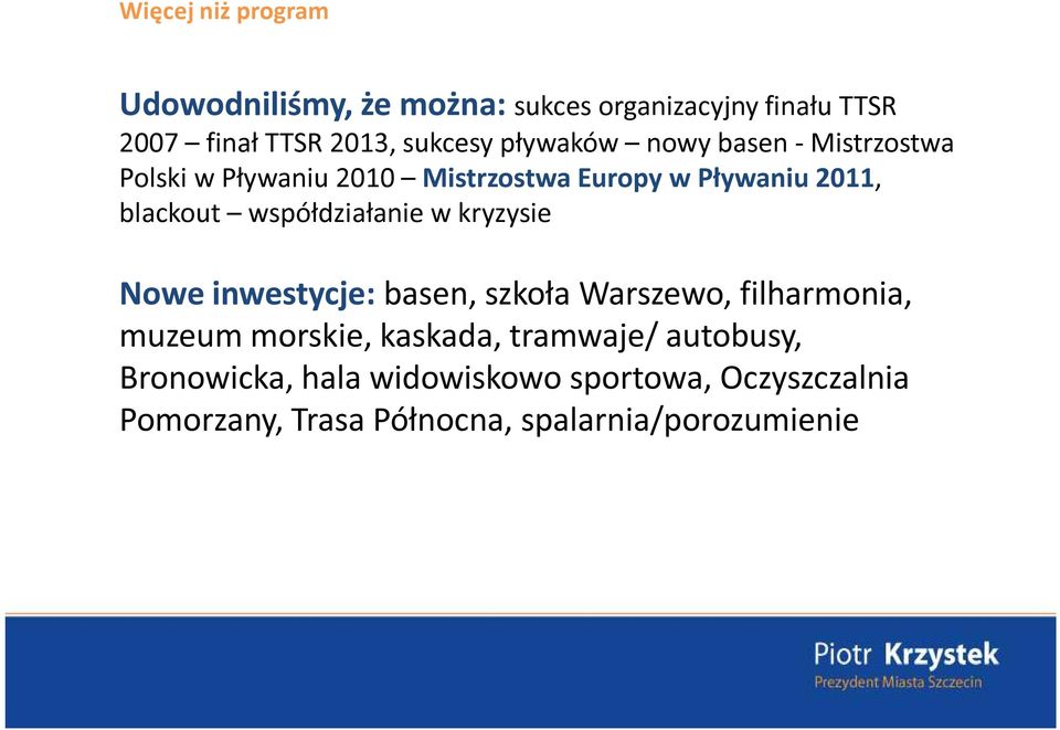 współdziałanie w kryzysie Nowe inwestycje: basen, szkoła Warszewo, filharmonia, muzeum morskie, kaskada,