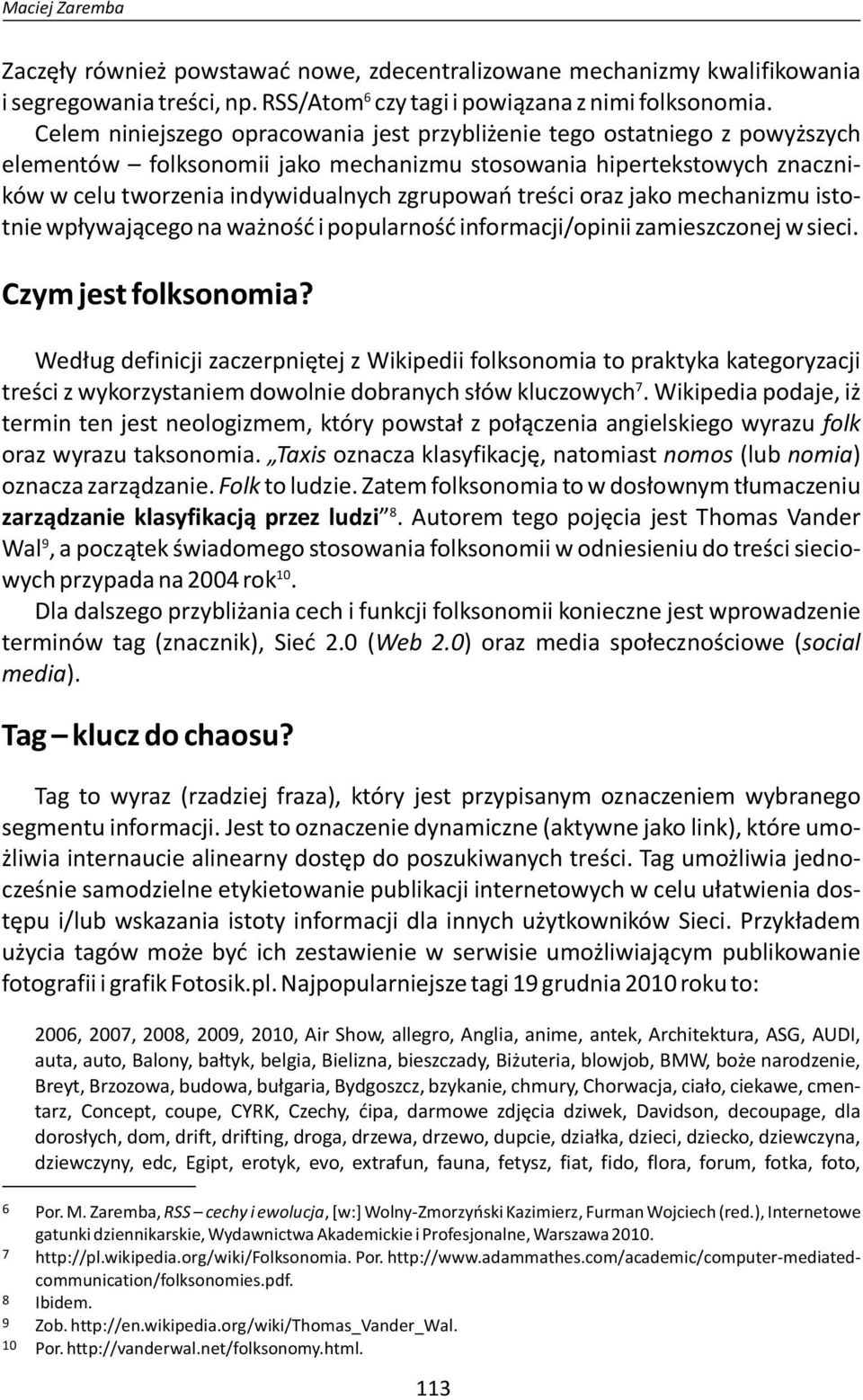 treści oraz jako mechanizmu istotnie wpływającego na ważność i popularność informacji/opinii zamieszczonej w sieci. Czym jest folksonomia?