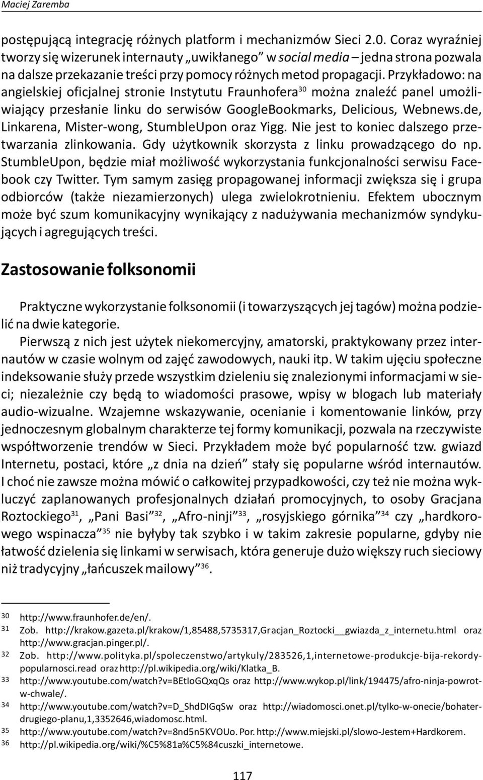 Przykładowo: na 30 angielskiej oficjalnej stronie Instytutu Fraunhofera można znaleźć panel umożliwiający przesłanie linku do serwisów GoogleBookmarks, Delicious, Webnews.