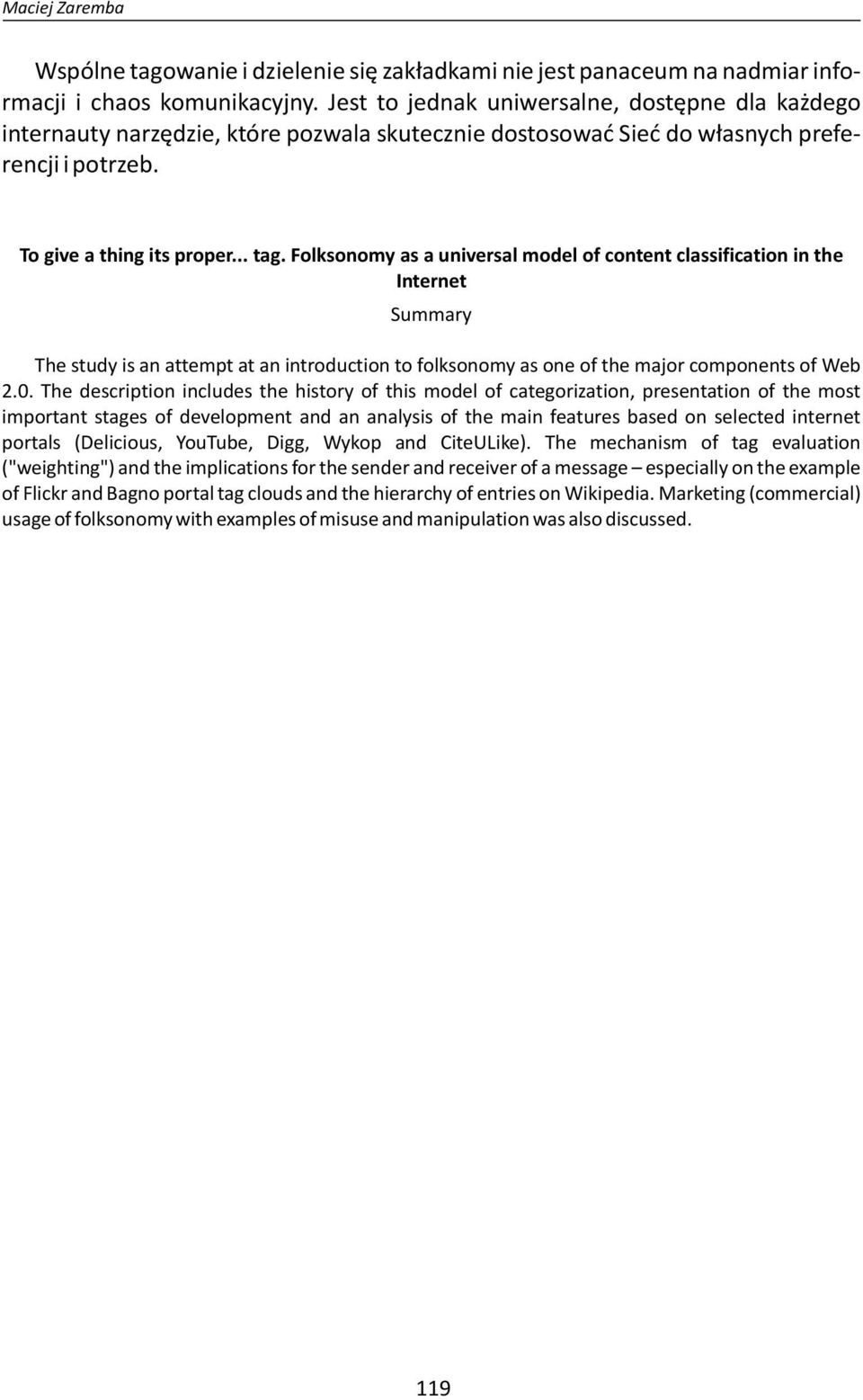 Folksonomy as a universal model of content classification in the Internet Summary The study is an attempt at an introduction to folksonomy as one of the major components of Web 2.0.