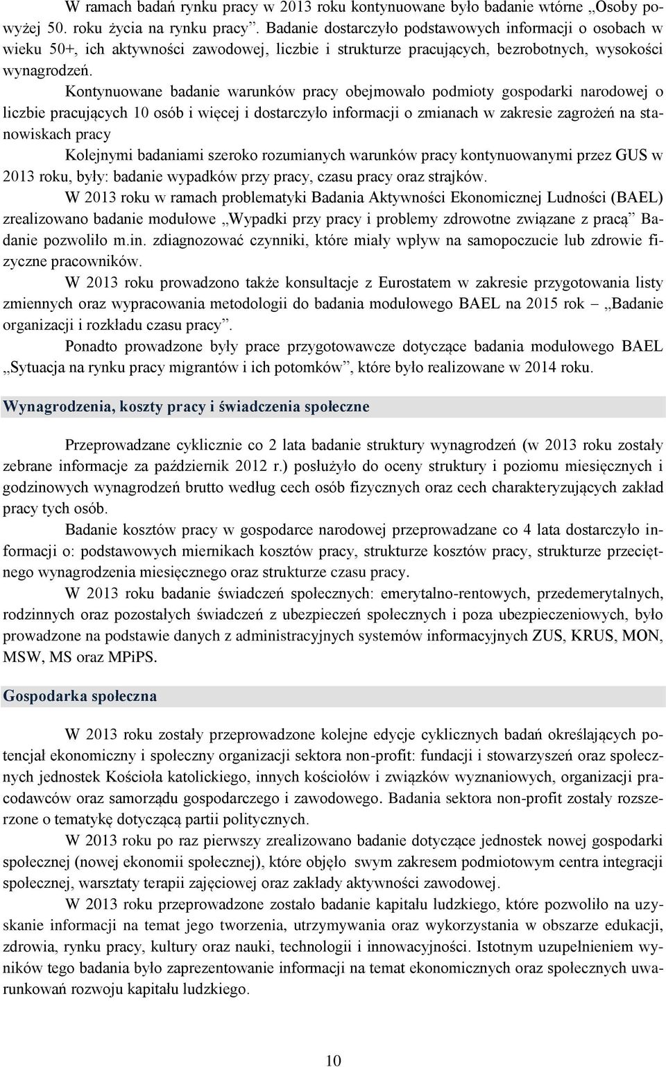 Kontynuowane badanie warunków pracy obejmowało podmioty gospodarki narodowej o liczbie pracujących 10 osób i więcej i dostarczyło informacji o zmianach w zakresie zagrożeń na stanowiskach pracy