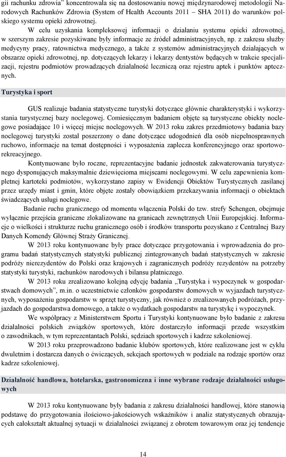 z zakresu służby medycyny pracy, ratownictwa medycznego, a także z systemów administracyjnych działających w obszarze opieki zdrowotnej, np.