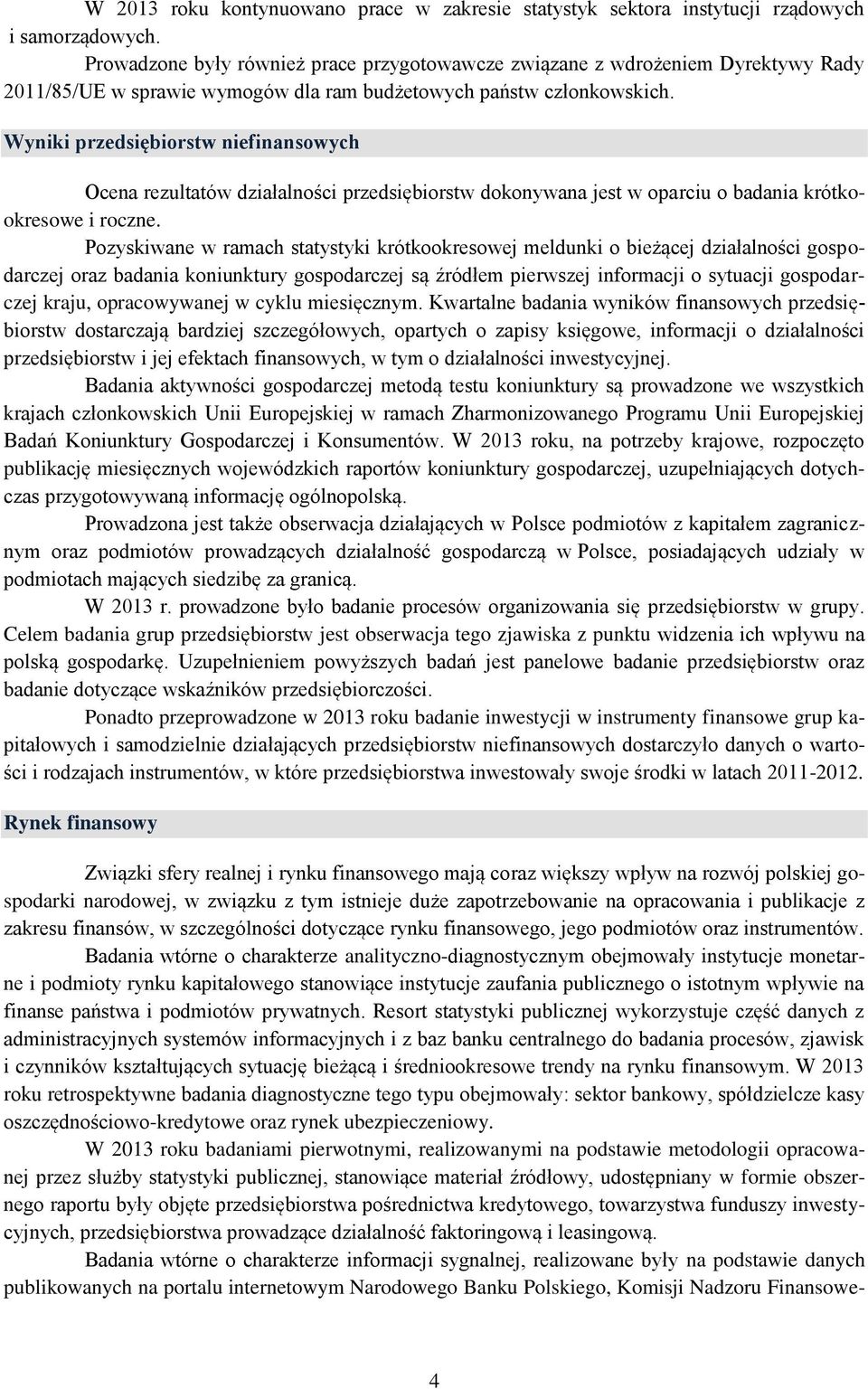 Wyniki przedsiębiorstw niefinansowych Ocena rezultatów działalności przedsiębiorstw dokonywana jest w oparciu o badania krótkookresowe i roczne.