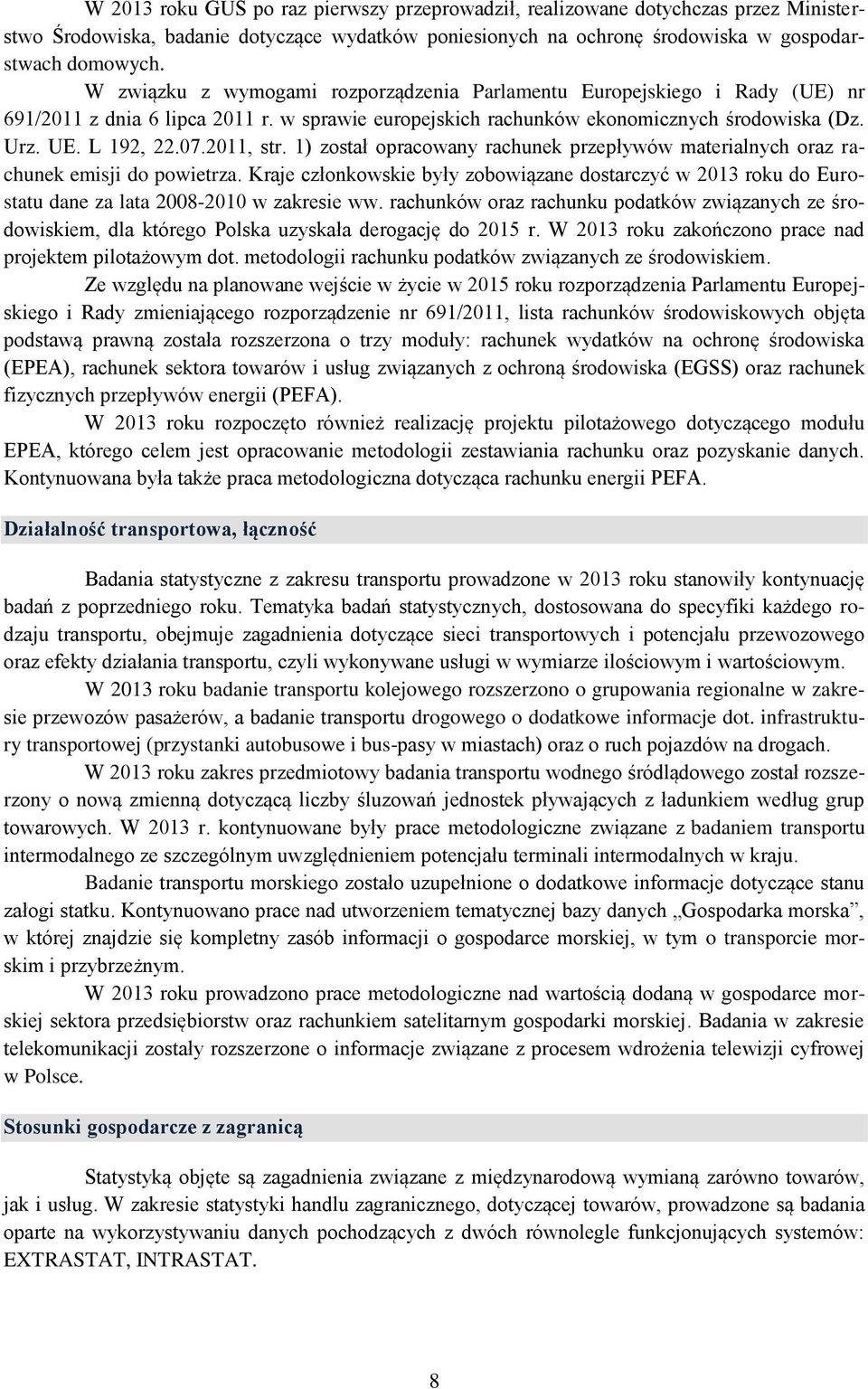 2011, str. 1) został opracowany rachunek przepływów materialnych oraz rachunek emisji do powietrza.