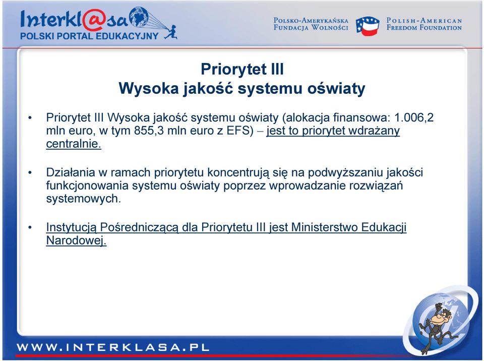 Działania w ramach priorytetu koncentrują się na podwyższaniu jakości funkcjonowania systemu oświaty