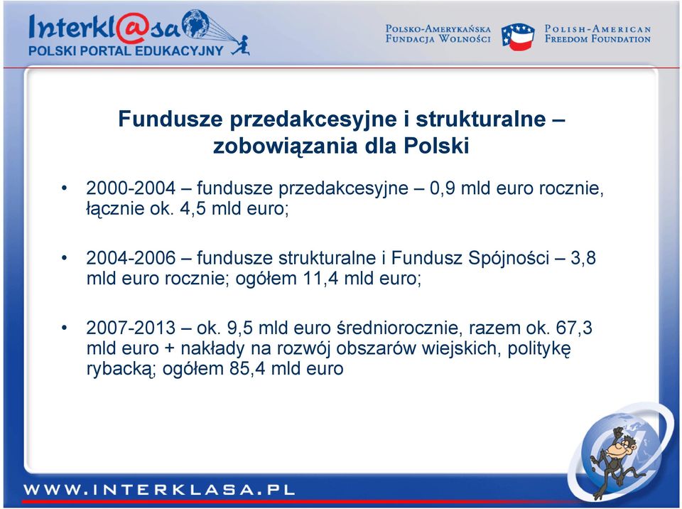 4,5 mld euro; 2004-2006 fundusze strukturalne i Fundusz Spójności 3,8 mld euro rocznie; ogółem