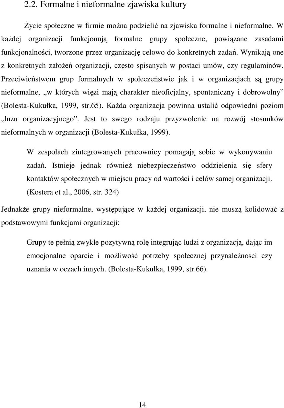 Wynikają one z konkretnych założeń organizacji, często spisanych w postaci umów, czy regulaminów.