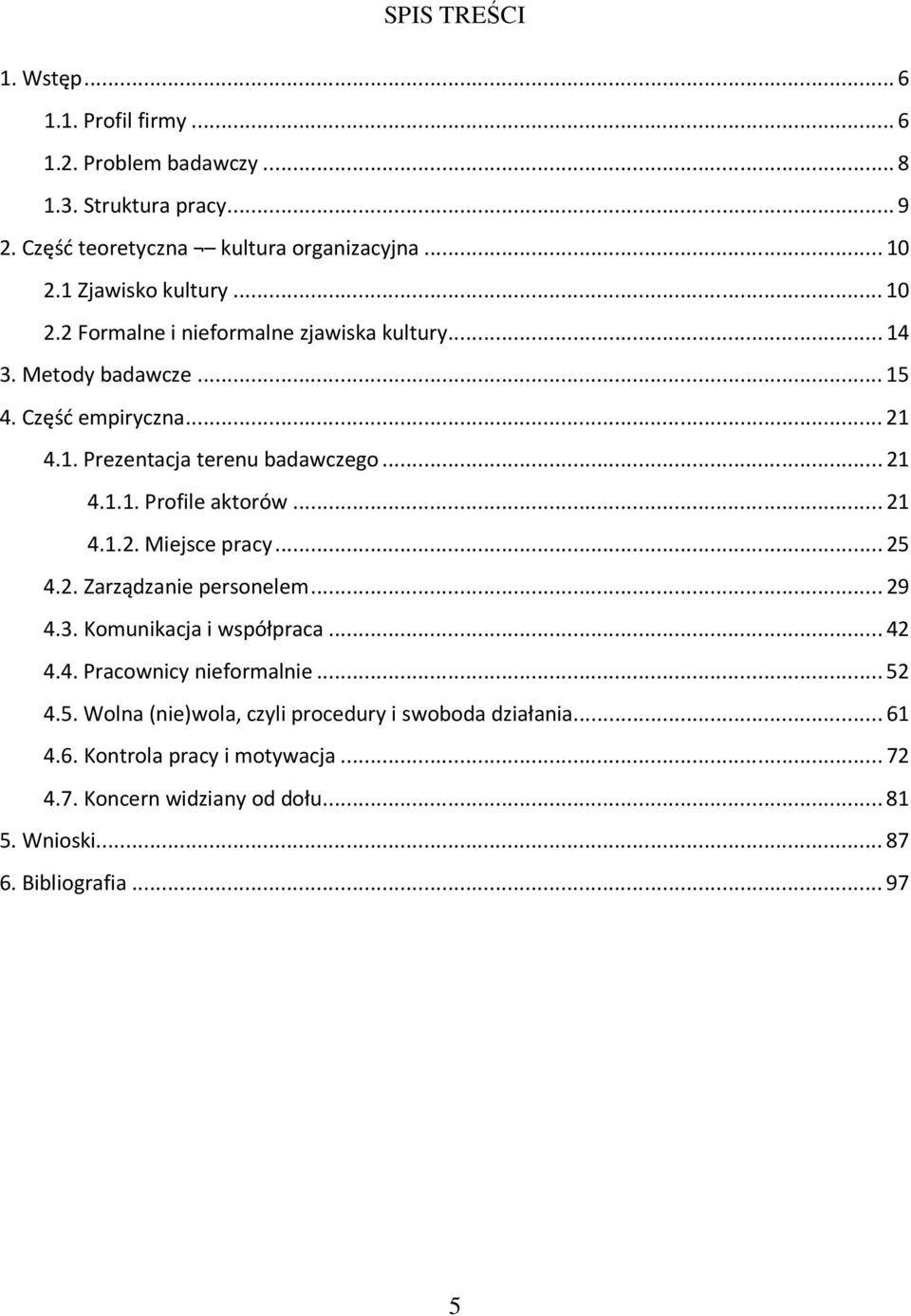 .. 21 4.1.1. Profile aktorów... 21 4.1.2. Miejsce pracy... 25 4.2. Zarządzanie personelem... 29 4.3. Komunikacja i współpraca... 42 4.4. Pracownicy nieformalnie.