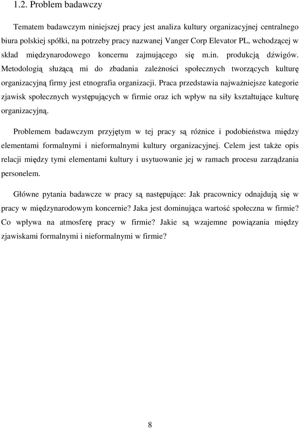 Praca przedstawia najważniejsze kategorie zjawisk społecznych występujących w firmie oraz ich wpływ na siły kształtujące kulturę organizacyjną.