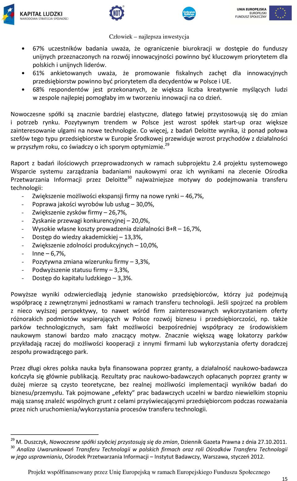 68% respondentów jest przekonanych, że większa liczba kreatywnie myślących ludzi w zespole najlepiej pomogłaby im w tworzeniu innowacji na co dzień.