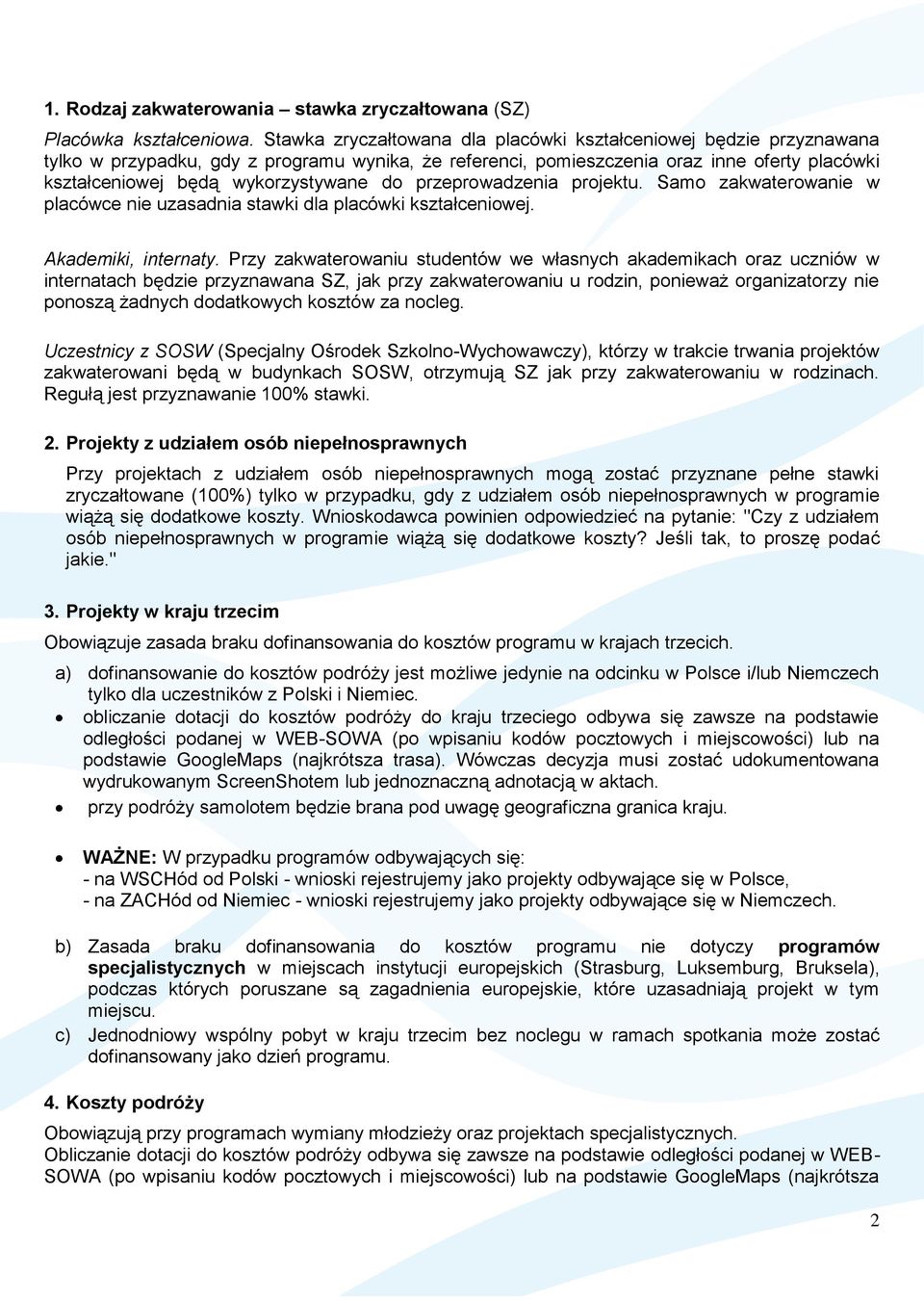 do przeprowadzenia projektu. Samo zakwaterowanie w placówce nie uzasadnia stawki dla placówki kształceniowej. Akademiki, internaty.