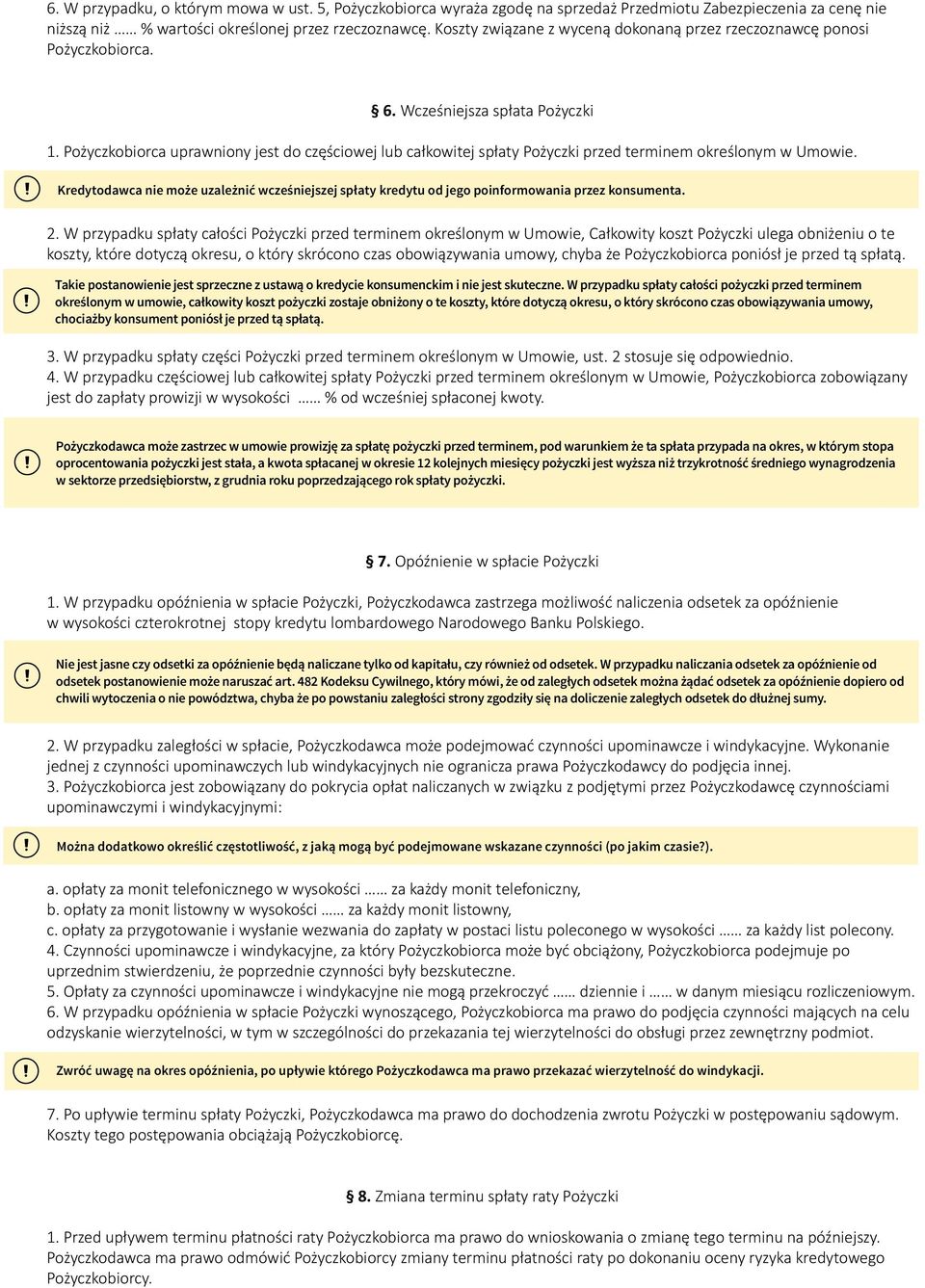 Pożyczkobiorca uprawniony jest do częściowej lub całkowitej spłaty Pożyczki przed terminem określonym w Umowie.