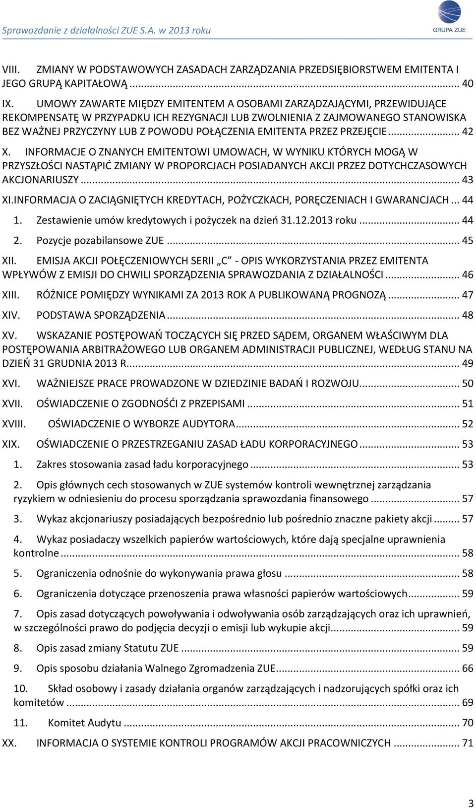 EMITENTA PRZEZ PRZEJĘCIE... 42 X. INFORMACJE O ZNANYCH EMITENTOWI UMOWACH, W WYNIKU KTÓRYCH MOGĄ W PRZYSZŁOŚCI NASTĄPIĆ ZMIANY W PROPORCJACH POSIADANYCH AKCJI PRZEZ DOTYCHCZASOWYCH AKCJONARIUSZY.