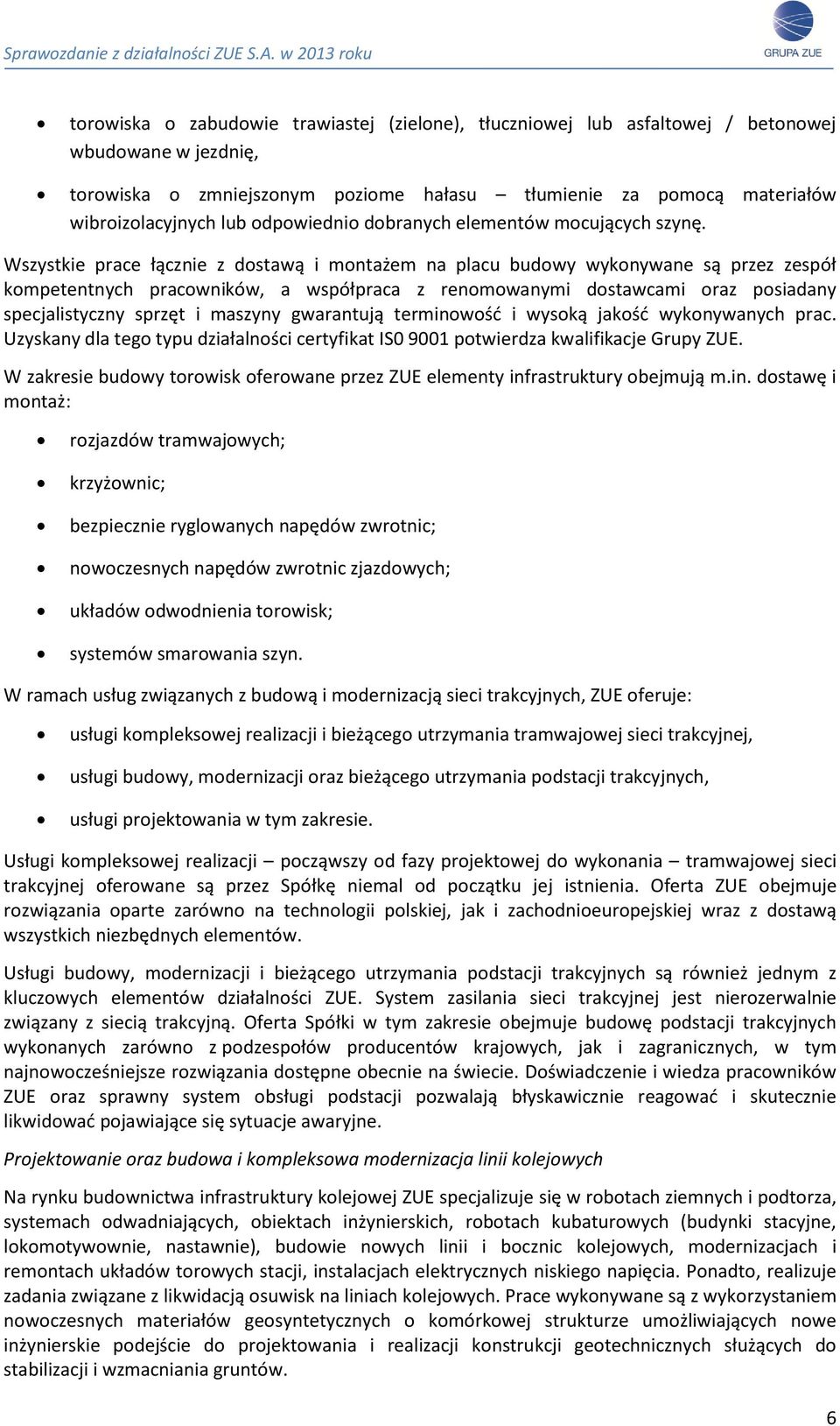 Wszystkie prace łącznie z dostawą i montażem na placu budowy wykonywane są przez zespół kompetentnych pracowników, a współpraca z renomowanymi dostawcami oraz posiadany specjalistyczny sprzęt i