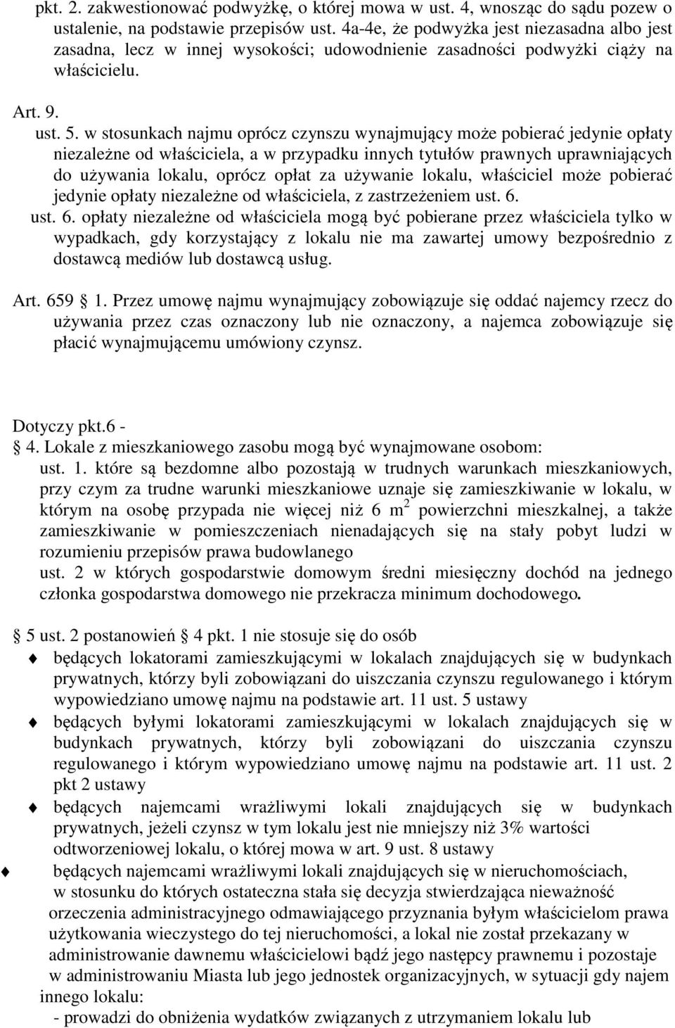 w stosunkach najmu oprócz czynszu wynajmujący może pobierać jedynie opłaty niezależne od właściciela, a w przypadku innych tytułów prawnych uprawniających do używania lokalu, oprócz opłat za używanie