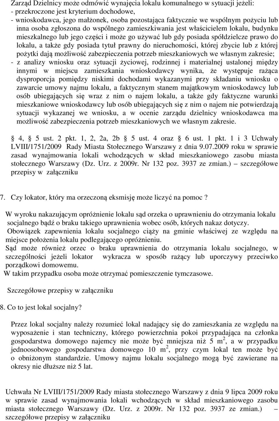 tytuł prawny do nieruchomości, której zbycie lub z której pożytki dają możliwość zabezpieczenia potrzeb mieszkaniowych we własnym zakresie; - z analizy wniosku oraz sytuacji życiowej, rodzinnej i