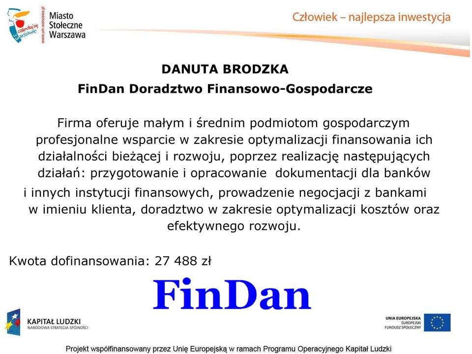 działań: przygotowanie i opracowanie dokumentacji dla banków i innych instytucji finansowych, prowadzenie negocjacji z