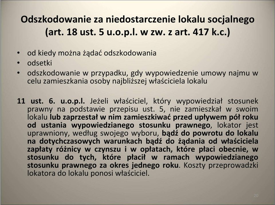 5, nie zamieszkał w swoim lokalu lub zaprzestałw nim zamieszkiwać przed upływem półroku od ustania wypowiedzianego stosunku prawnego, lokator jest uprawniony, według swojego wyboru, bądź do powrotu