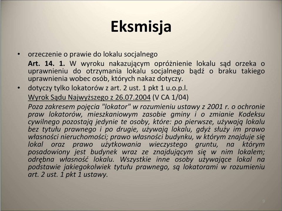 2 ust. 1 pkt1 u.o.p.l. Wyrok Sądu Najwyższego z 26.07.2004(V CA 1/04) Poza zakresem pojęcia "lokator" w rozumieniu ustawy z 2001 r.