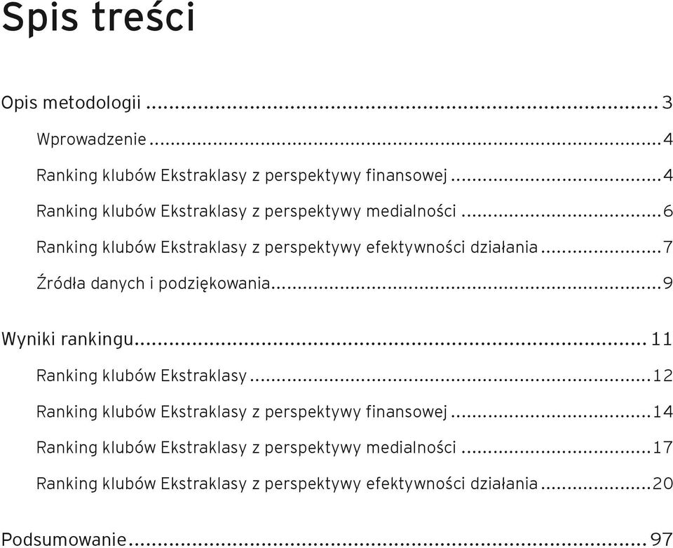 ..7 Źródła danych i podziękowania...9 Wyniki rankingu... 11 Ranking klubów Ekstraklasy.