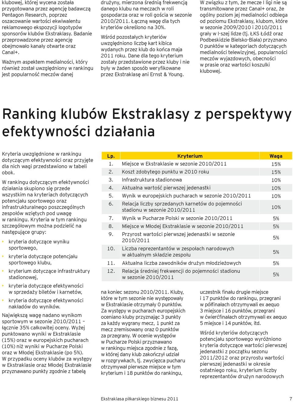 Ważnym aspektem medialności, który również został uwzględniony w rankingu jest popularność meczów danej drużyny, mierzona średnią frekwencją danego klubu na meczach w roli gospodarza oraz w roli