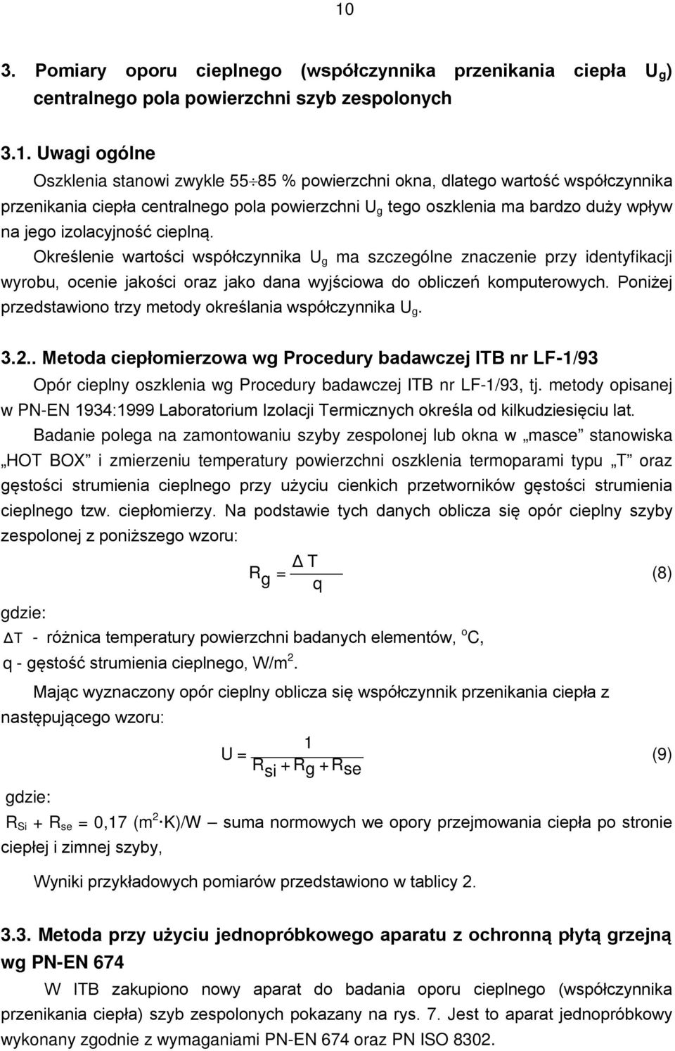 Określenie wartości współczynnika U g ma szczególne znaczenie przy identyfikacji wyrobu, ocenie jakości oraz jako dana wyjściowa do obliczeń komputerowych.