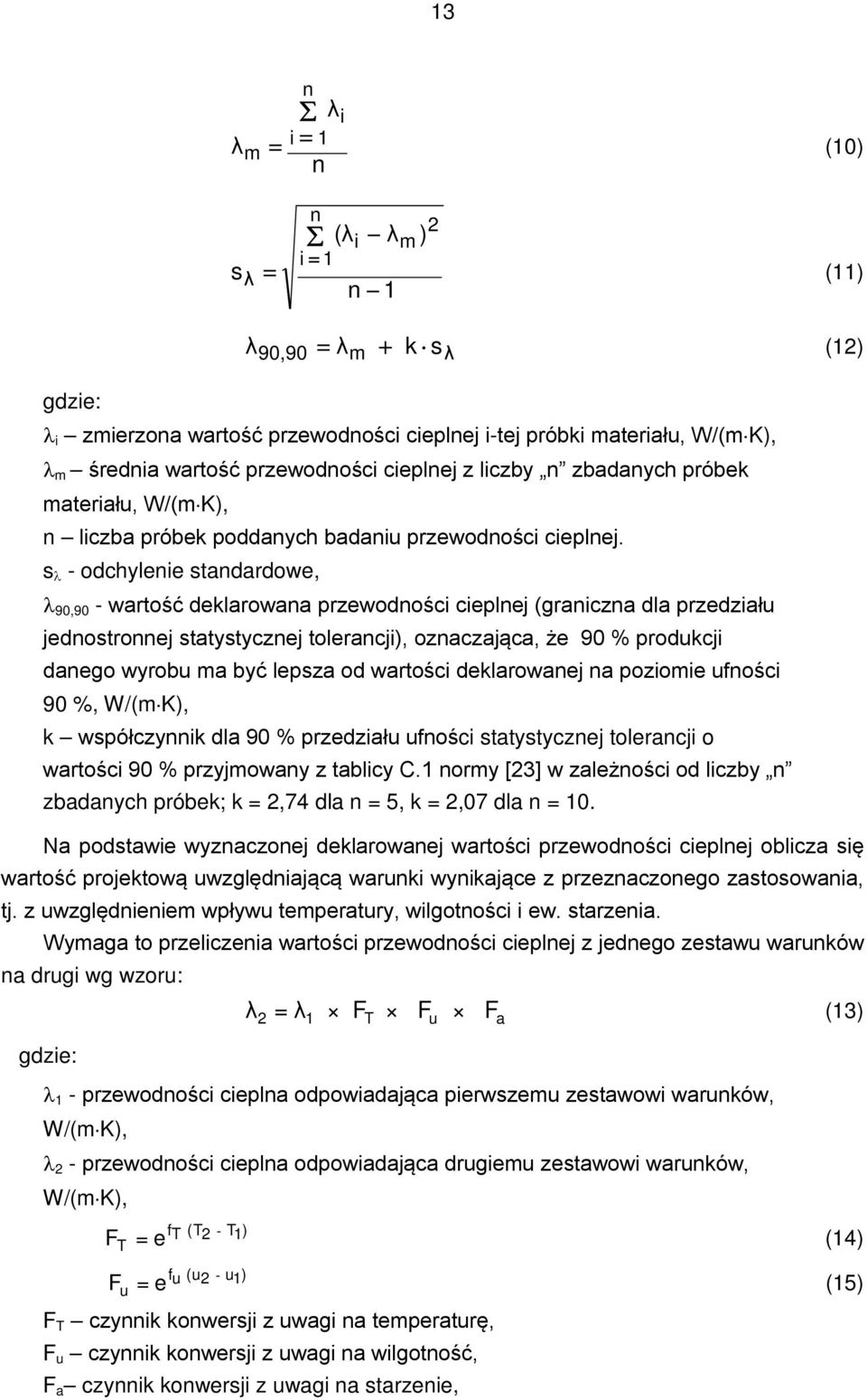 s - odchylenie standardowe, 90,90 - wartość deklarowana przewodności cieplnej (graniczna dla przedziału jednostronnej statystycznej tolerancji), oznaczająca, że 90 % produkcji danego wyrobu ma być