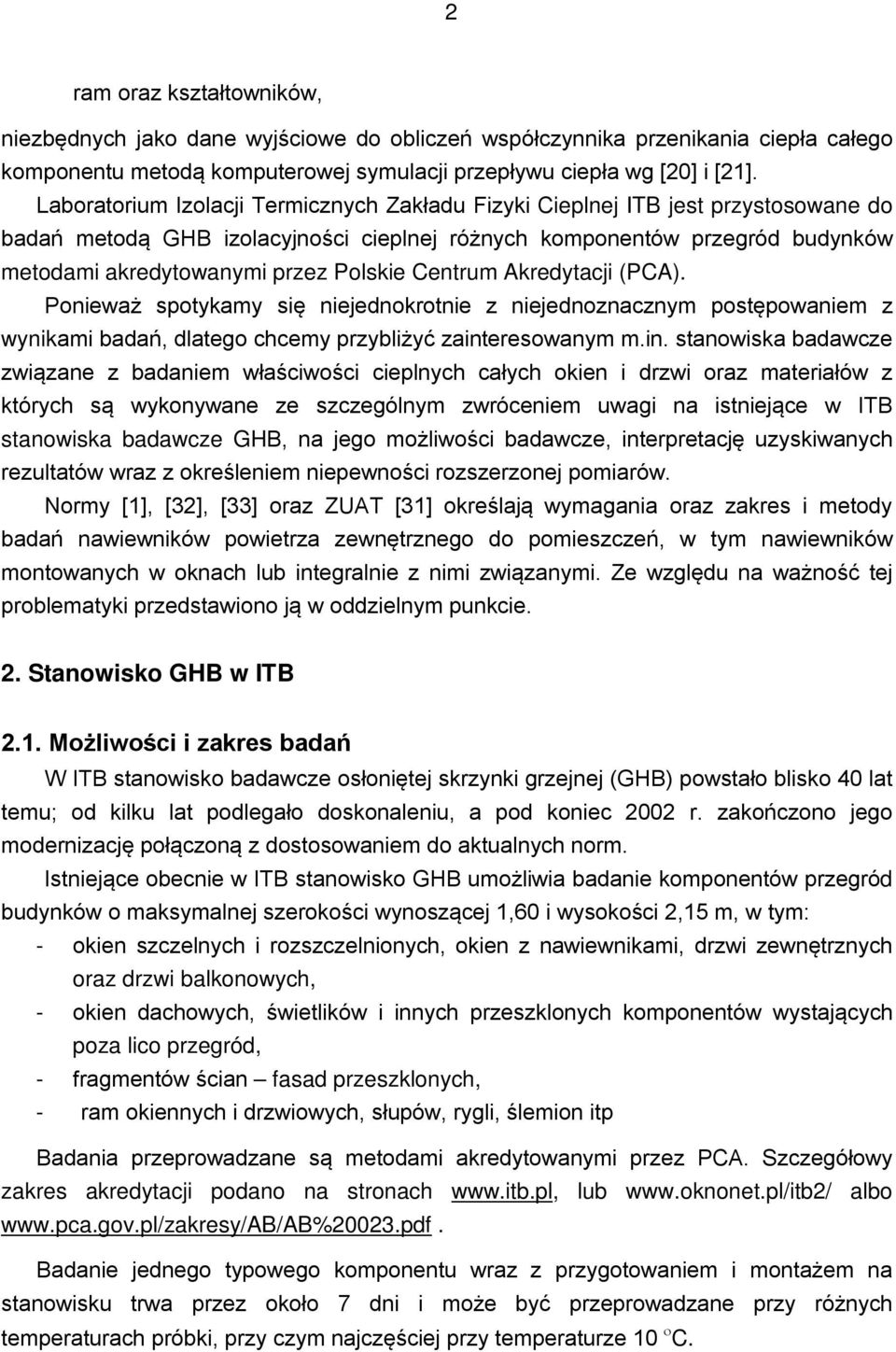 Centrum Akredytacji (PCA). Ponieważ spotykamy się niejednokrotnie z niejednoznacznym postępowaniem z wynikami badań, dlatego chcemy przybliżyć zaint