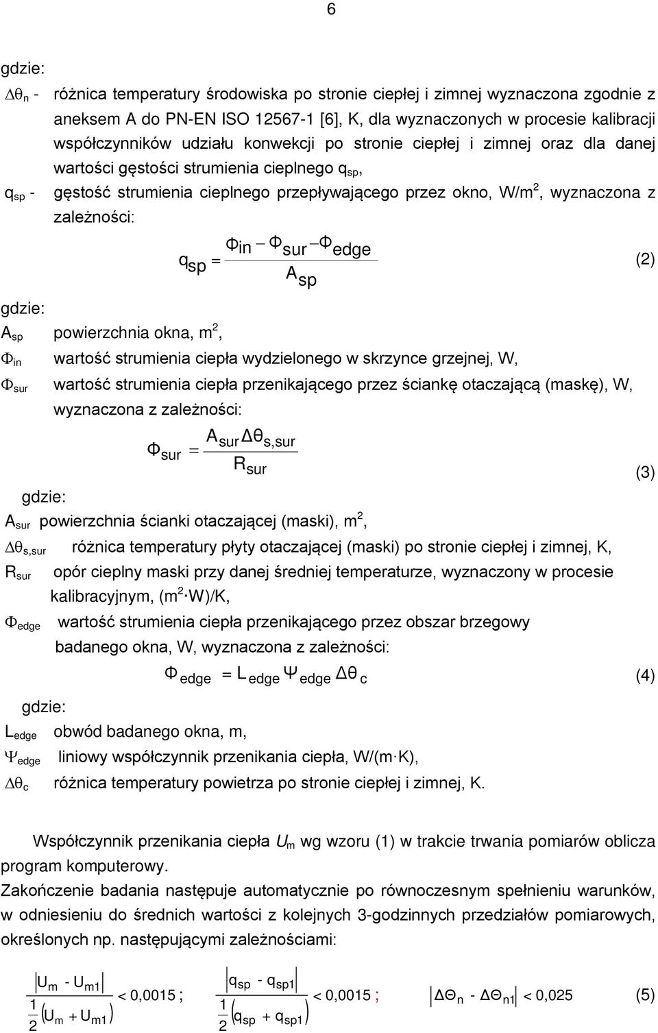 sp = (2) A sp A sp powierzchnia okna, m 2, in wartość strumienia ciepła wydzielonego w skrzynce grzejnej, W, sur wartość strumienia ciepła przenikającego przez ściankę otaczającą (maskę), W,