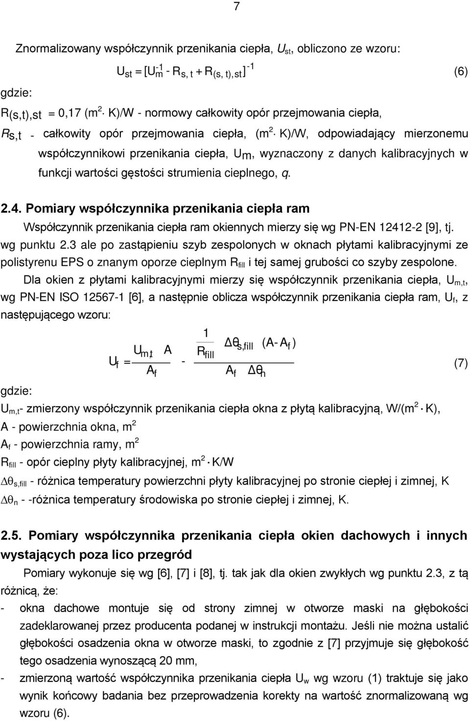 2.4. Pomiary współczynnika przenikania ciepła ram Współczynnik przenikania ciepła ram okiennych mierzy się wg PN-EN 12412-2 [9], tj. wg punktu 2.