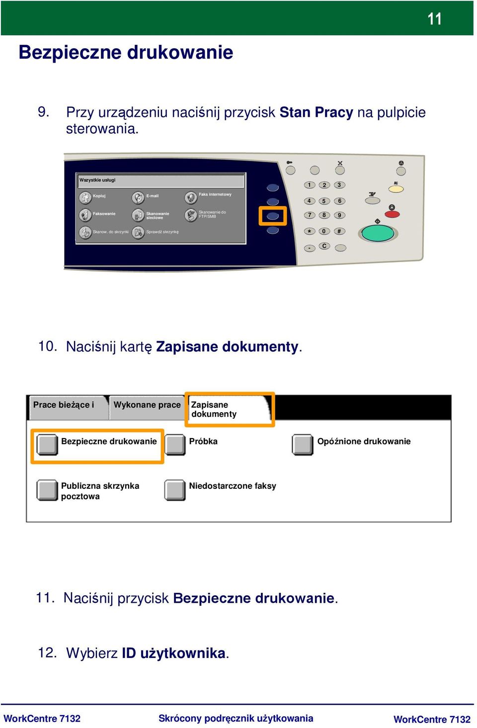 do skrzynki Sprawdź skrzynkę * 0 # - C 10. Naciśnij kartę Zapisane dokumenty.