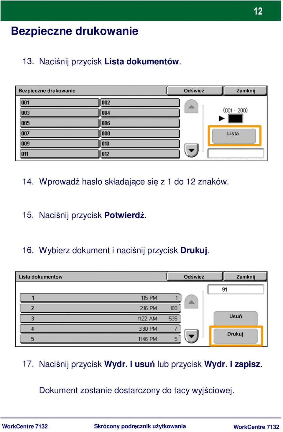 Naciśnij przycisk Potwierdź. 16. Wybierz dokument i naciśnij przycisk Drukuj.