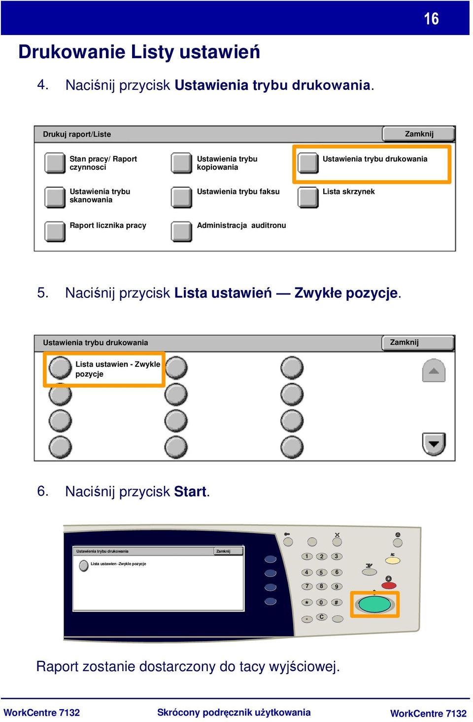 trybu faksu Lista skrzynek Raport licznika pracy Administracja auditronu 5. Naciśnij przycisk Lista ustawień Zwykłe pozycje.