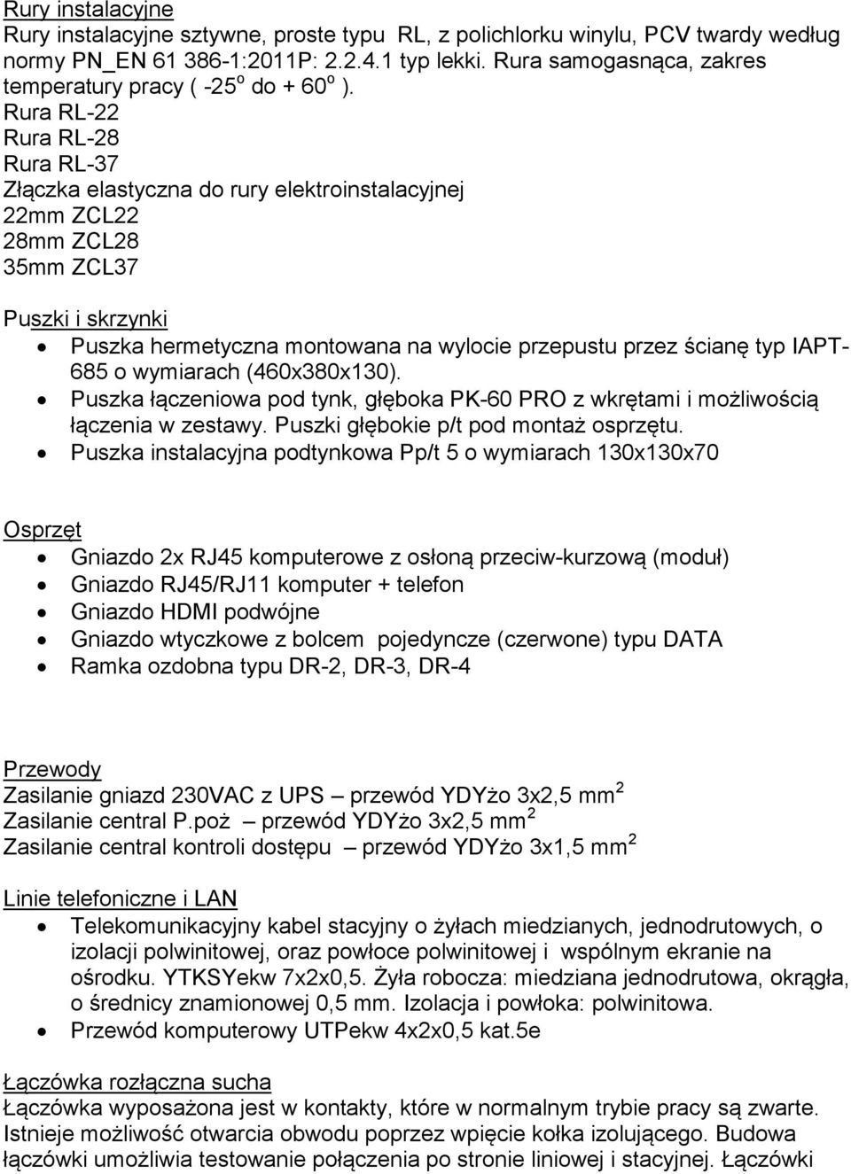 Rura RL-22 Rura RL-28 Rura RL-37 Złączka elastyczna do rury elektroinstalacyjnej 22mm ZCL22 28mm ZCL28 35mm ZCL37 Puszki i skrzynki Puszka hermetyczna montowana na wylocie przepustu przez ścianę typ