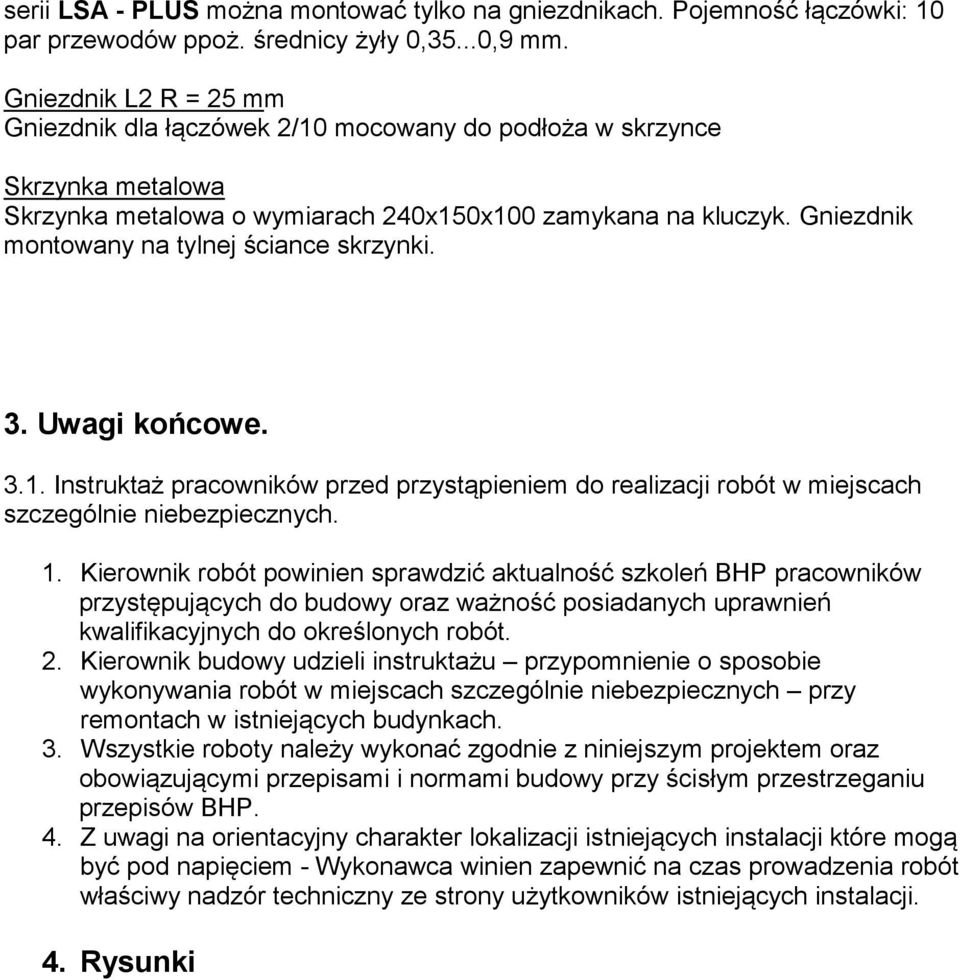 Gniezdnik montowany na tylnej ściance skrzynki. 3. Uwagi końcowe. 3.1. Instruktaż pracowników przed przystąpieniem do realizacji robót w miejscach szczególnie niebezpiecznych. 1.