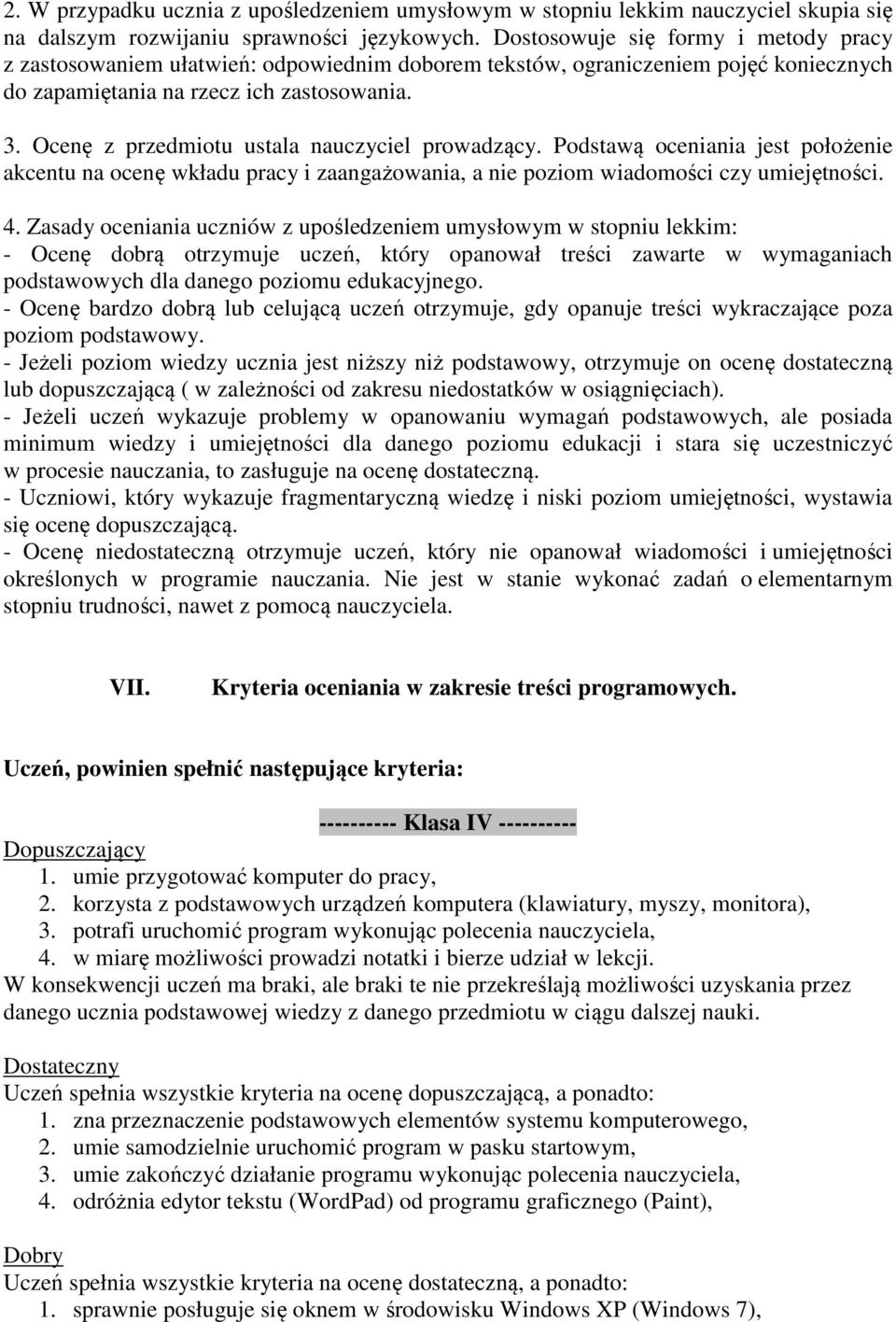 Ocenę z przedmiotu ustala nauczyciel prowadzący. Podstawą oceniania jest położenie akcentu na ocenę wkładu pracy i zaangażowania, a nie poziom wiadomości czy umiejętności. 4.