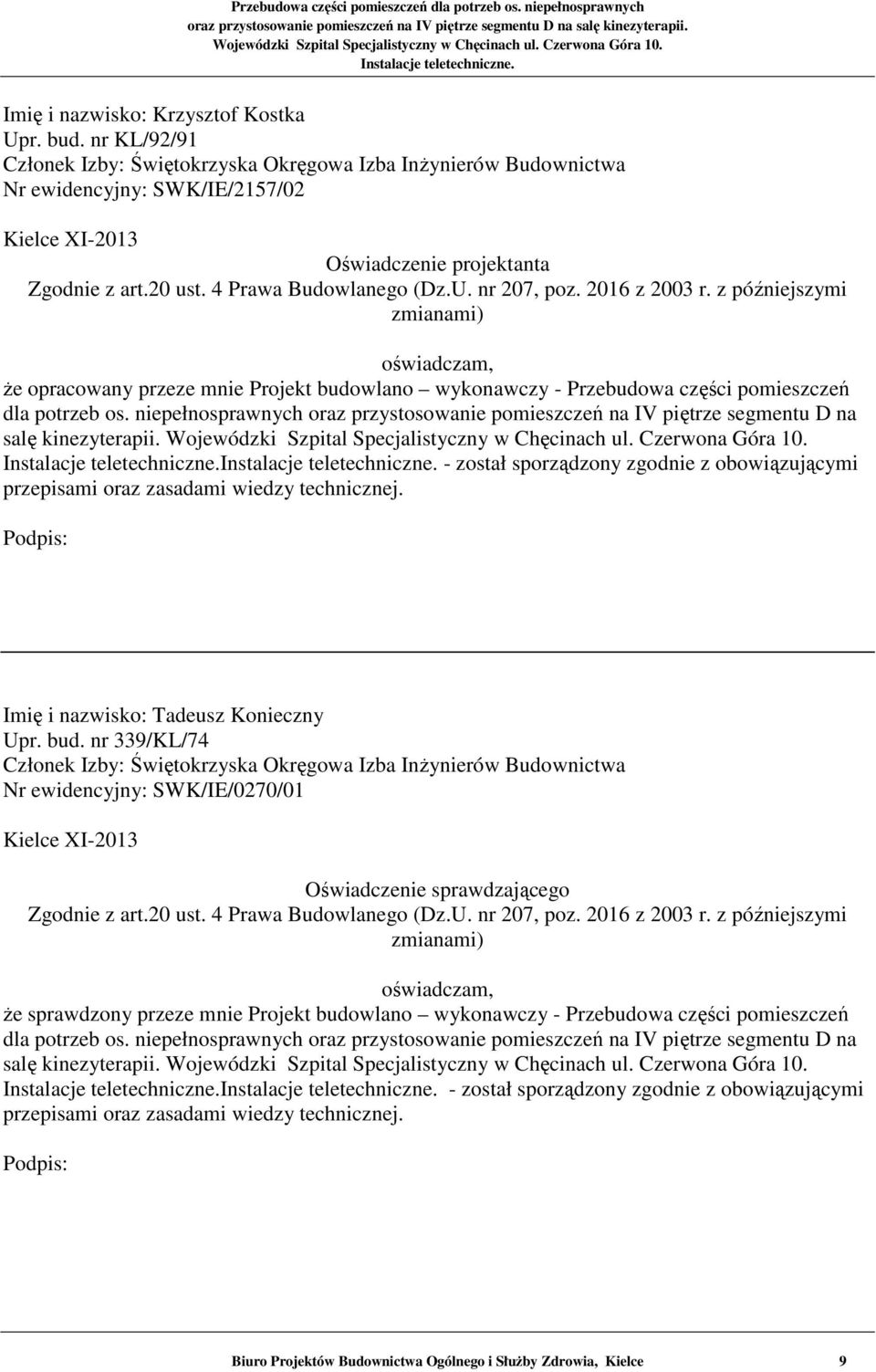 nr 207, poz. 2016 z 2003 r. z późniejszymi zmianami) oświadczam, że opracowany przeze mnie Projekt budowlano wykonawczy - Przebudowa części pomieszczeń dla potrzeb os.