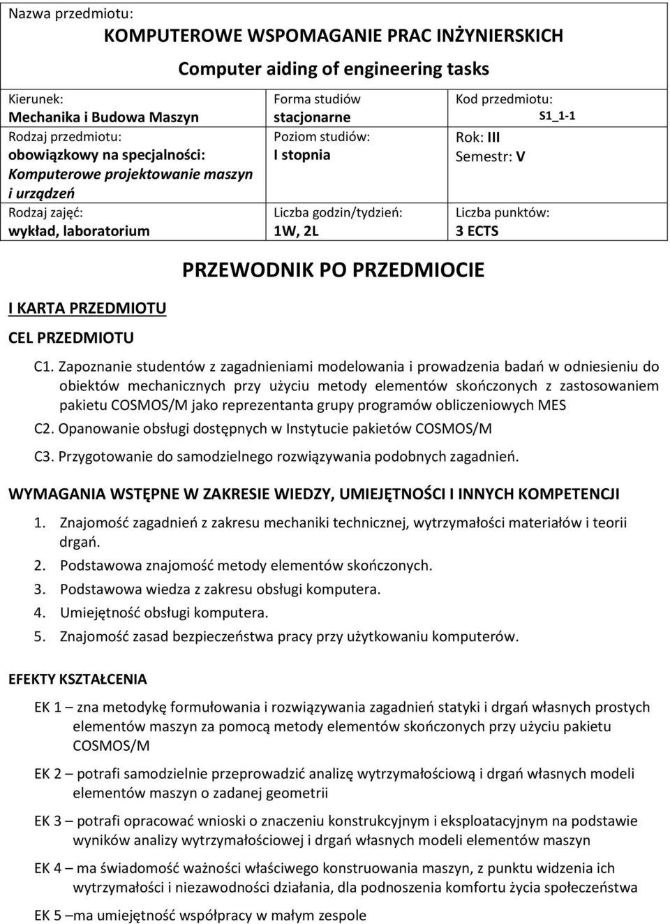 Zapoznanie studentów z zagadnieniami modelowania i prowadzenia badań w odniesieniu do obiektów mechanicznych przy użyciu metody elementów skończonych z zastosowaniem pakietu COSMOS/M jako