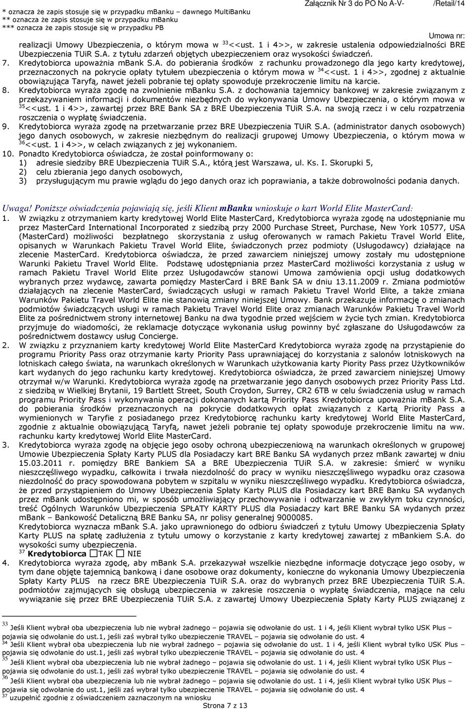 z tytułu zdarzeń objętych ubezpieczeniem oraz wysokości świadczeń. 7. Kredytobiorca upoważnia mbank S.A.