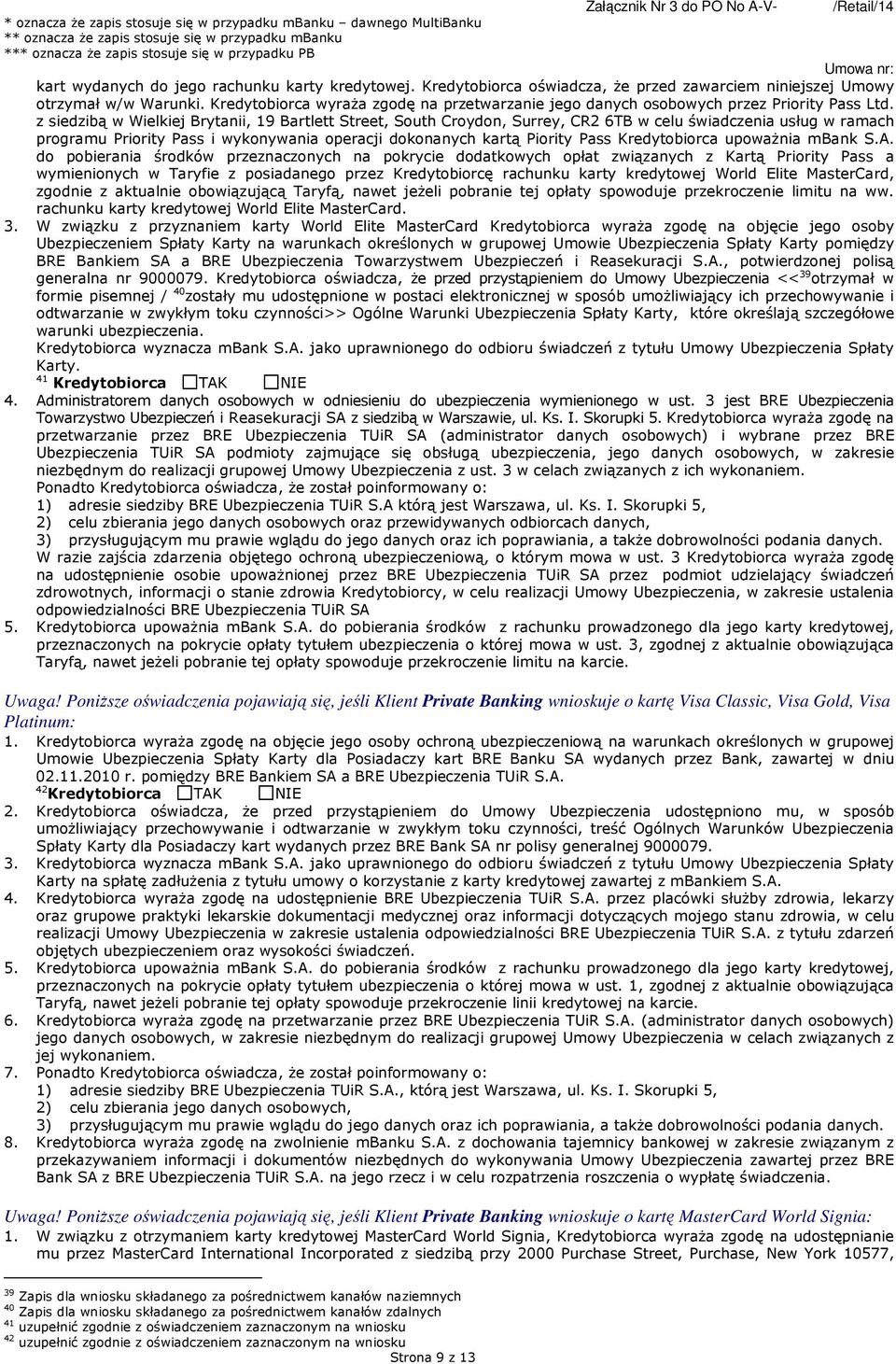 z siedzibą w Wielkiej Brytanii, 19 Bartlett Street, South Croydon, Surrey, CR2 6TB w celu świadczenia usług w ramach programu Priority Pass i wykonywania operacji dokonanych kartą Piority Pass