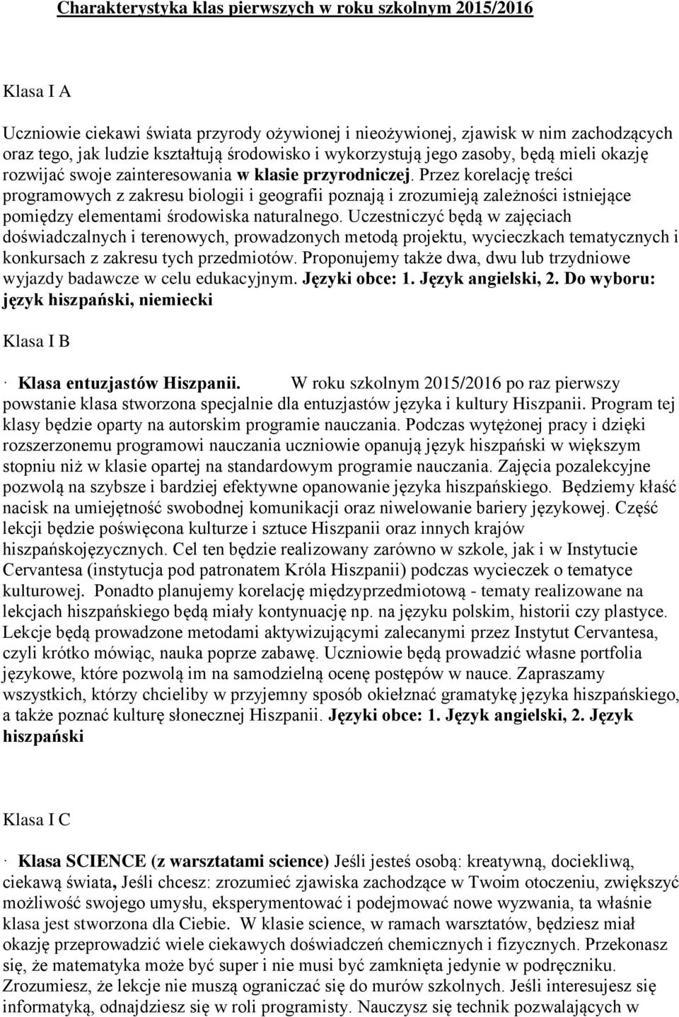 Przez korelację treści programowych z zakresu biologii i geografii poznają i zrozumieją zależności istniejące pomiędzy elementami środowiska naturalnego.