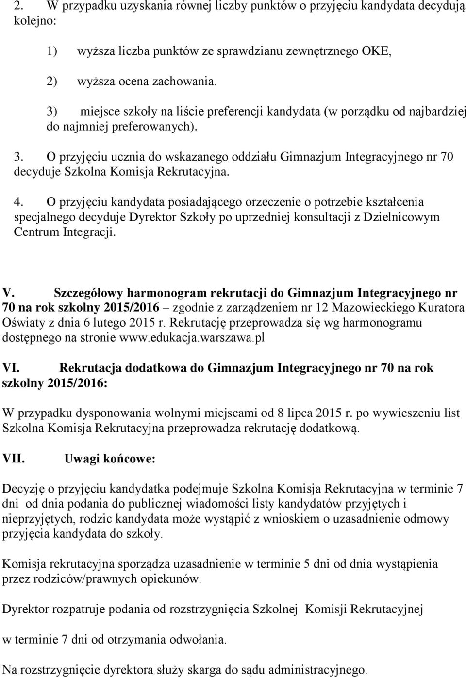 O przyjęciu ucznia do wskazanego oddziału Gimnazjum Integracyjnego nr 70 decyduje Szkolna Komisja Rekrutacyjna. 4.